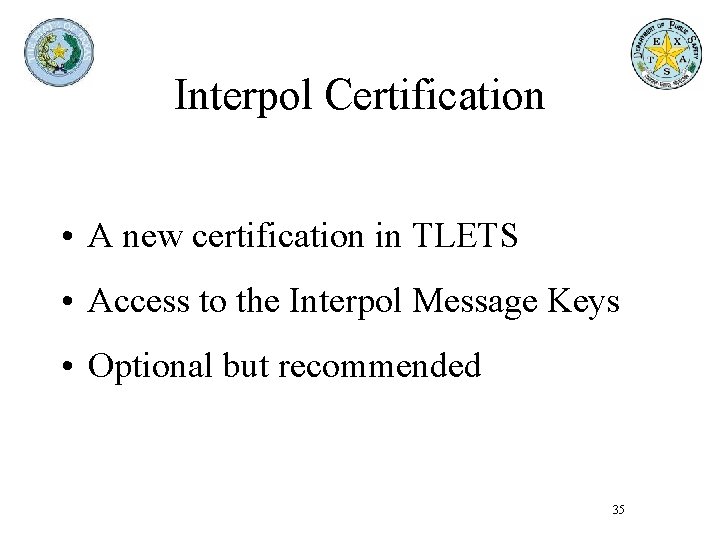 Interpol Certification • A new certification in TLETS • Access to the Interpol Message Interpol Certification • A new certification in TLETS • Access to the Interpol Message