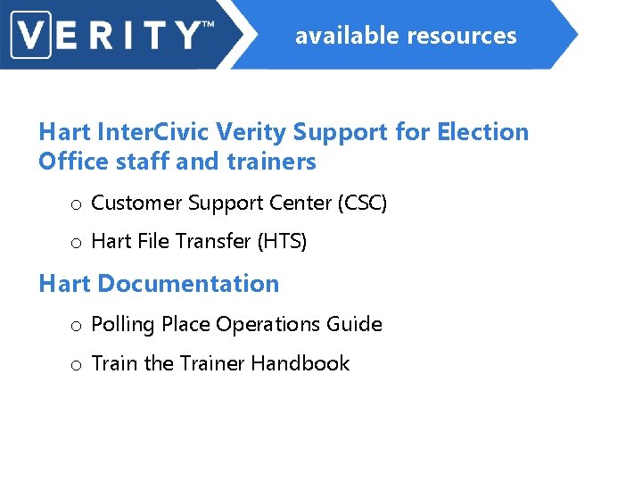 available resources Hart Inter. Civic Verity Support for Election Office staff and trainers o