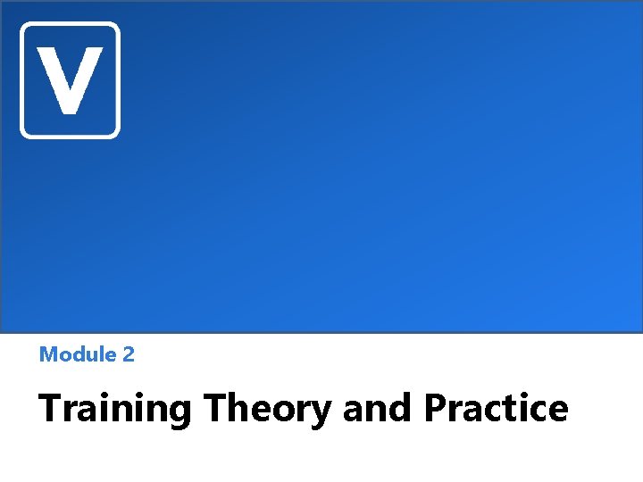 Module 2 Training Theory and Practice 