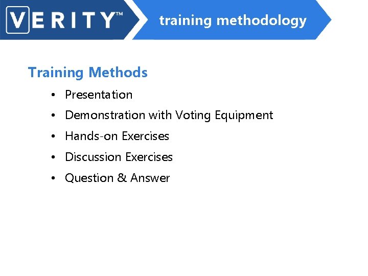 training methodology Training Methods • Presentation • Demonstration with Voting Equipment • Hands-on Exercises