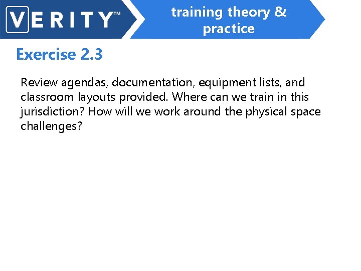 training theory & practice Exercise 2. 3 Review agendas, documentation, equipment lists, and classroom