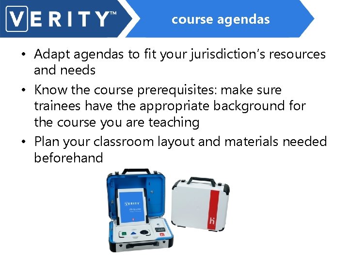course agendas • Adapt agendas to fit your jurisdiction’s resources and needs • Know