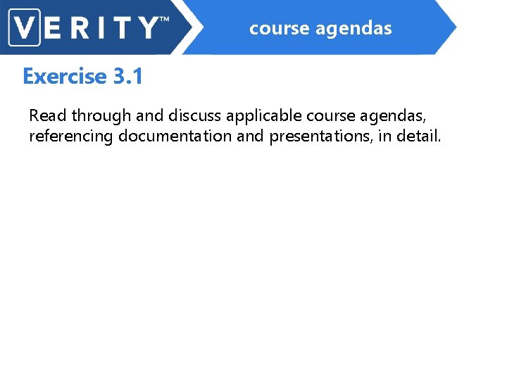 course agendas Exercise 3. 1 Read through and discuss applicable course agendas, referencing documentation