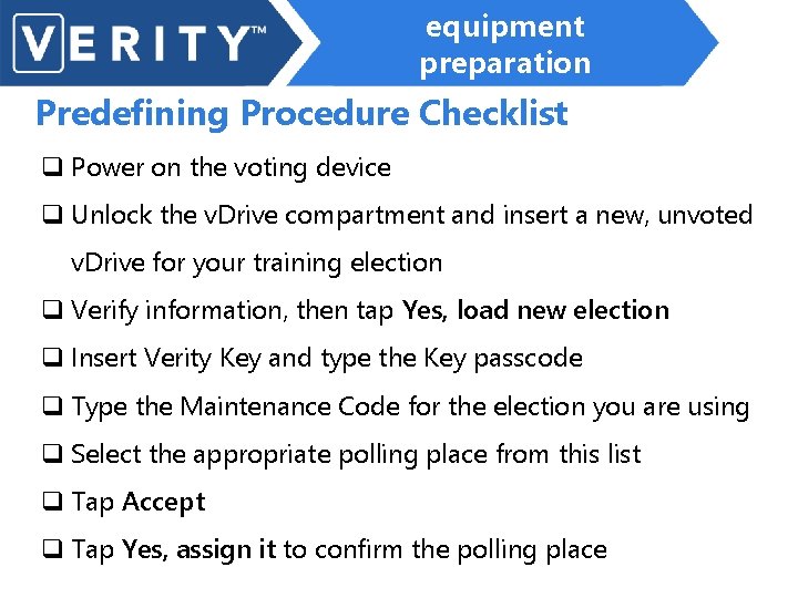 equipment preparation Predefining Procedure Checklist q Power on the voting device q Unlock the