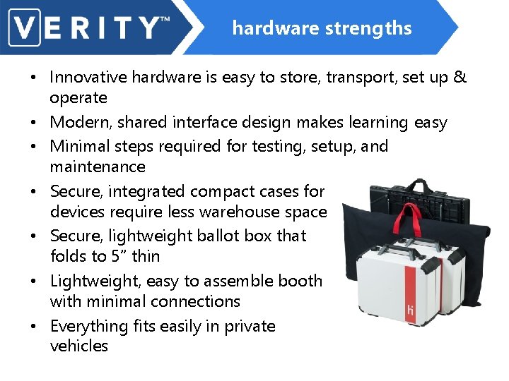 hardware strengths • Innovative hardware is easy to store, transport, set up & operate