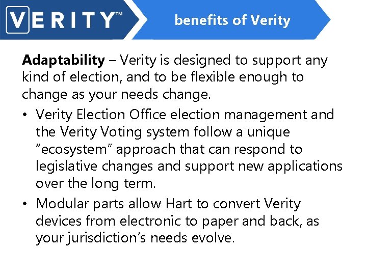 benefits of Verity Adaptability – Verity is designed to support any kind of election,