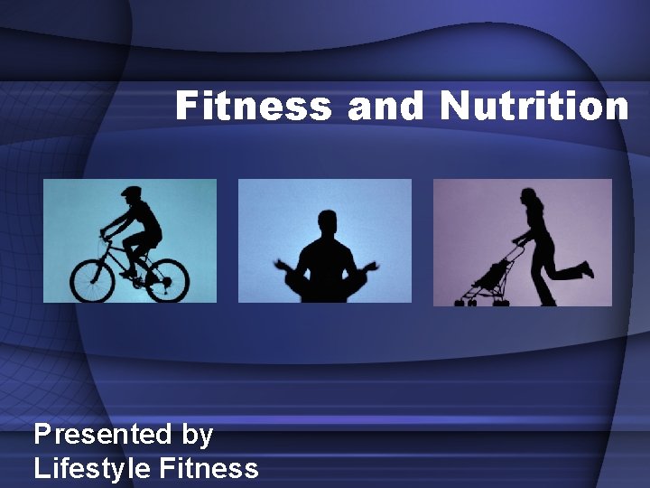 Fitness and Nutrition Presented by Lifestyle Fitness 