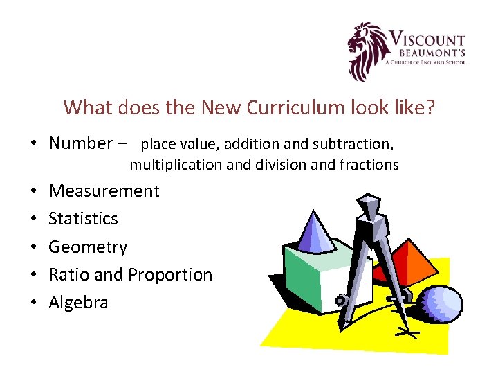 What does the New Curriculum look like? • Number – place value, addition and