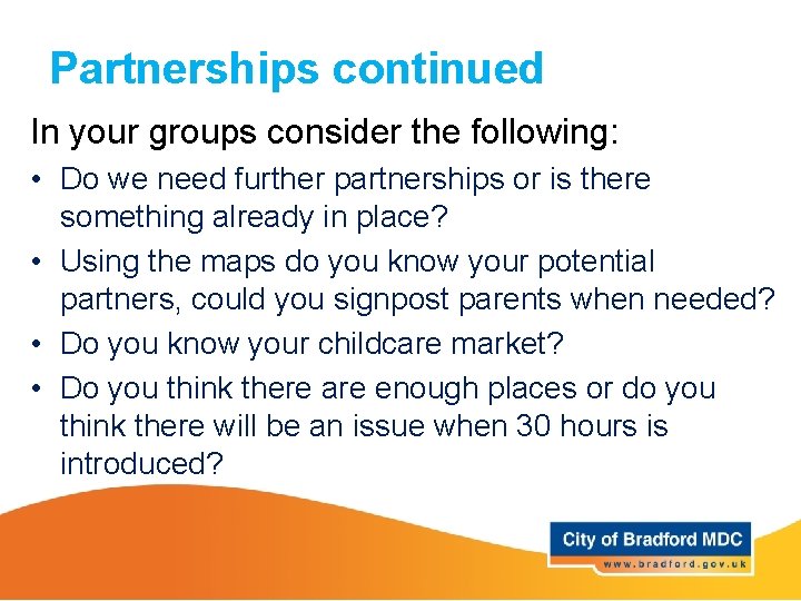 Partnerships continued In your groups consider the following: • Do we need further partnerships