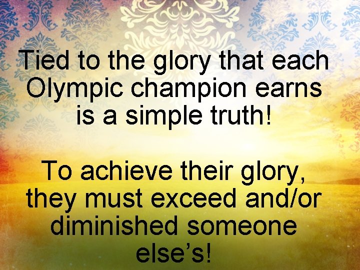 Tied to the glory that each Olympic champion earns is a simple truth! To