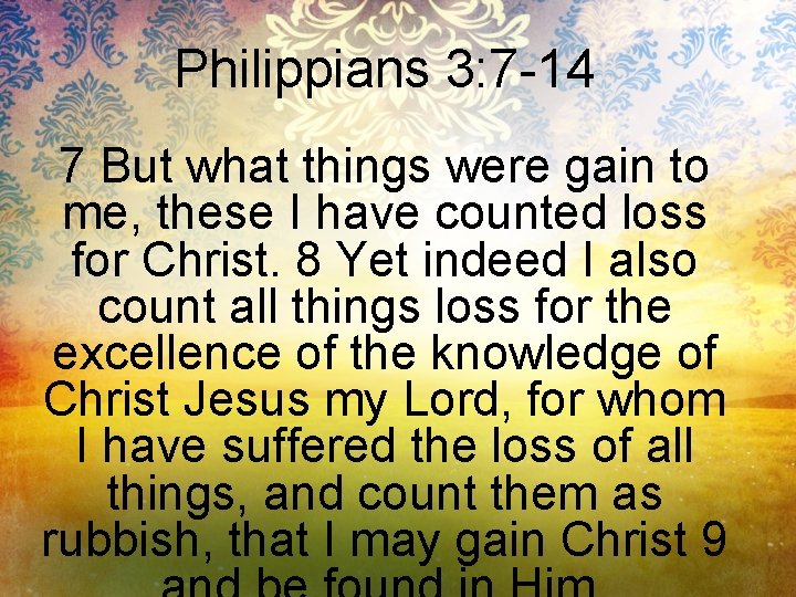 Philippians 3: 7 -14 7 But what things were gain to me, these I