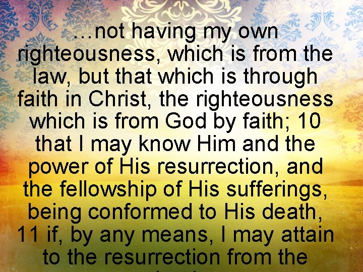 …not having my own righteousness, which is from the law, but that which is