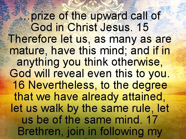 …prize of the upward call of God in Christ Jesus. 15 Therefore let us,