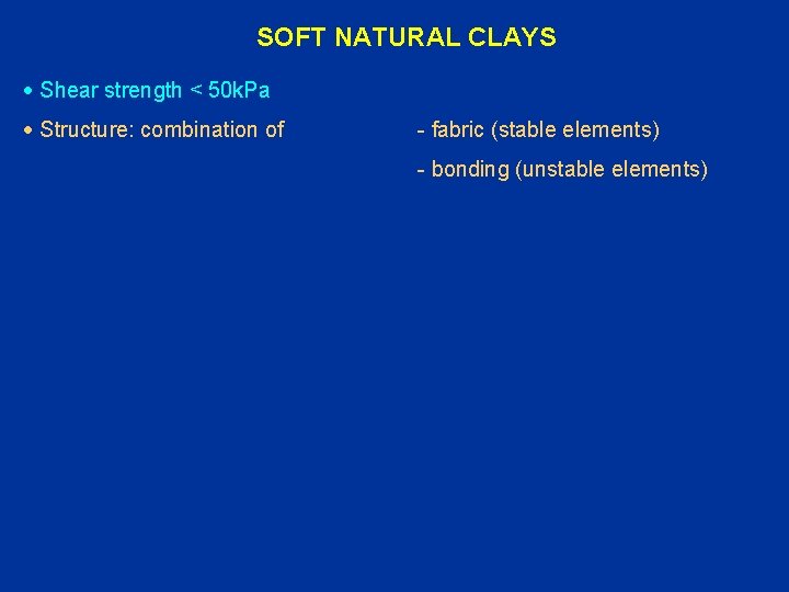 SOFT NATURAL CLAYS · Shear strength < 50 k. Pa · Structure: combination of