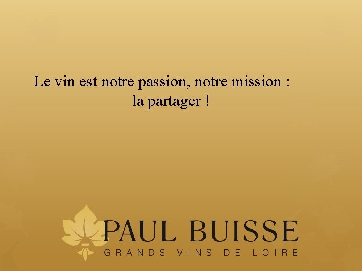 Le vin est notre passion, notre mission : la partager ! 