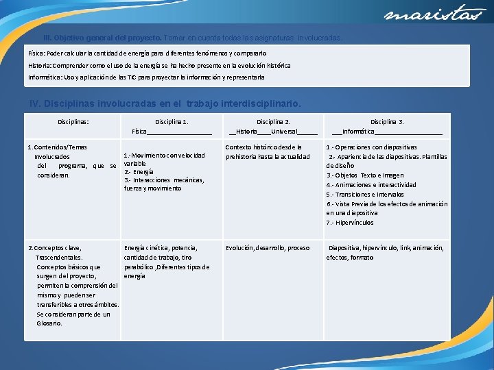 III. Objetivo general del proyecto. Tomar en cuenta todas las asignaturas involucradas. Física: Poder