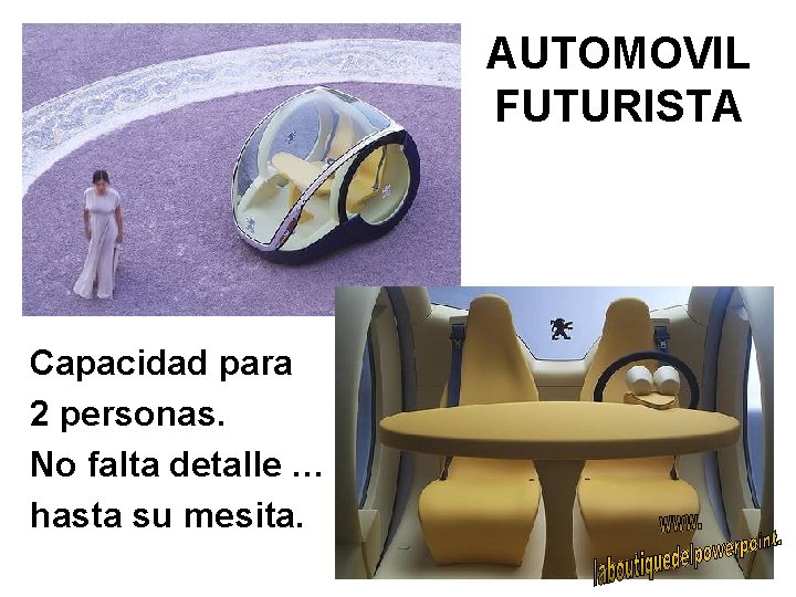 AUTOMOVIL FUTURISTA Capacidad para 2 personas. No falta detalle … hasta su mesita. 