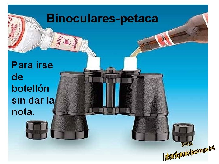 Binoculares-petaca Para irse de botellón sin dar la nota. 