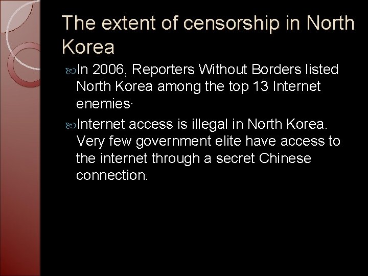 The extent of censorship in North Korea In 2006, Reporters Without Borders listed North