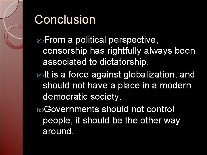 Conclusion From a political perspective, censorship has rightfully always been associated to dictatorship. It