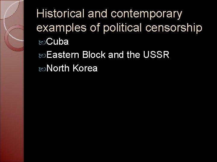 Historical and contemporary examples of political censorship Cuba Eastern Block and the USSR North