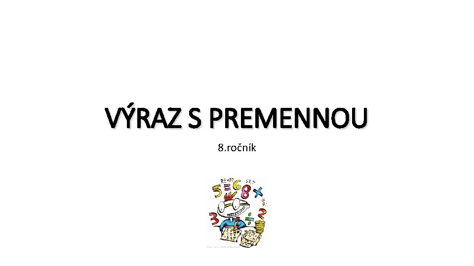 VÝRAZ S PREMENNOU 8. ročník 