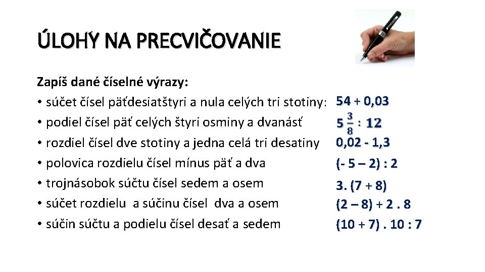 ÚLOHY NA PRECVIČOVANIE Zapíš dané číselné výrazy: • súčet čísel päťdesiatštyri a nula celých