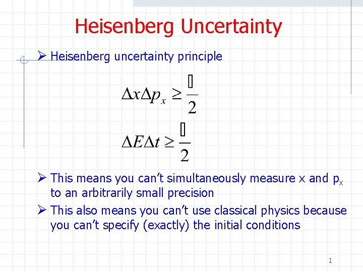 Heisenberg Uncertainty Ø Heisenberg uncertainty principle Ø This means you can’t simultaneously measure x