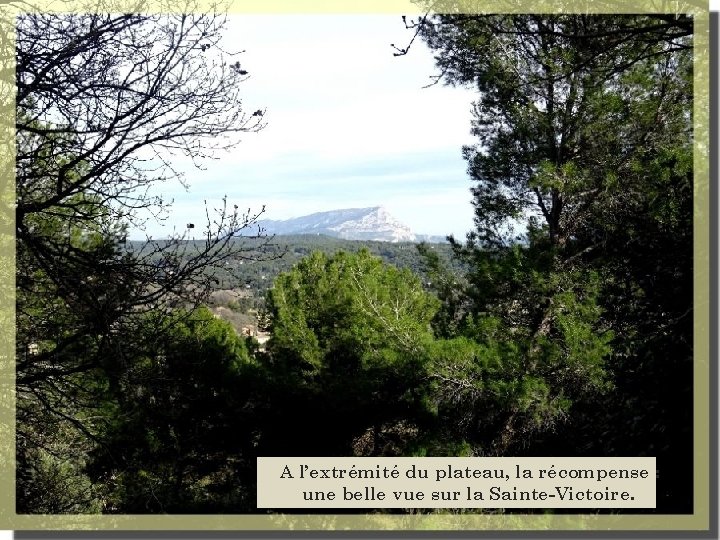 A l’extrémité du plateau, la récompense : une belle vue sur la Sainte-Victoire. 