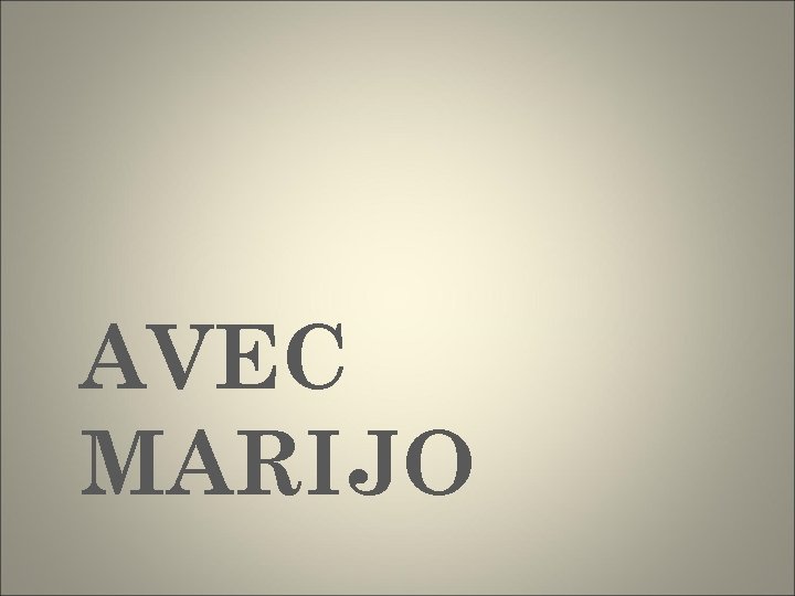 AVEC MARIJO 