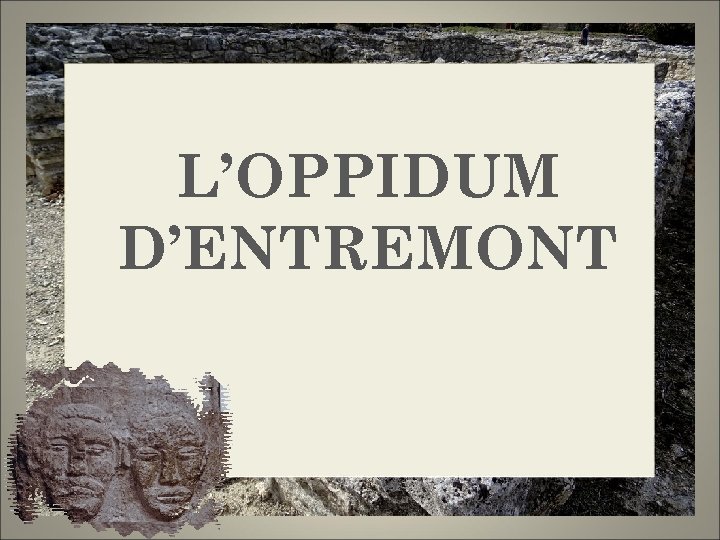 L’OPPIDUM D’ENTREMONT 