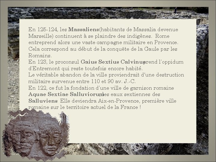 En 125 -124, les Massaliens(habitants de Massalia devenue Marseille) continuent à se plaindre des