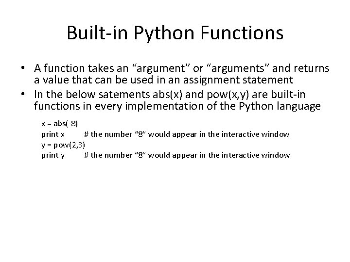 Built-in Python Functions • A function takes an “argument” or “arguments” and returns a