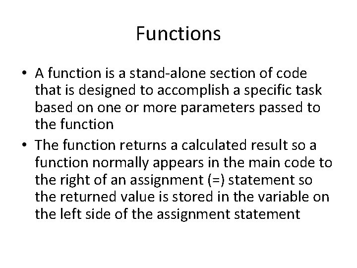 Functions • A function is a stand-alone section of code that is designed to