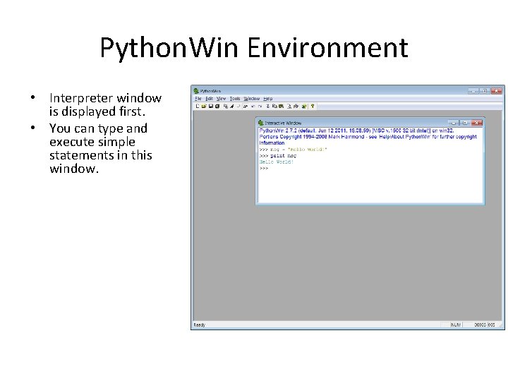 Python. Win Environment • Interpreter window is displayed first. • You can type and