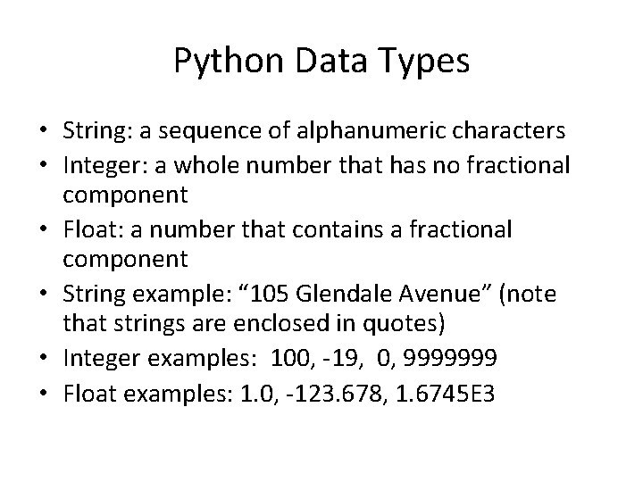 Python Data Types • String: a sequence of alphanumeric characters • Integer: a whole