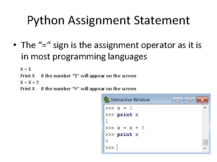 Python Assignment Statement • The “=“ sign is the assignment operator as it is