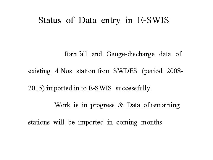 Status of Data entry in E-SWIS Rainfall and Gauge-discharge data of existing 4 Nos