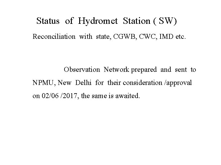 Status of Hydromet Station ( SW) Reconciliation with state, CGWB, CWC, IMD etc. Observation