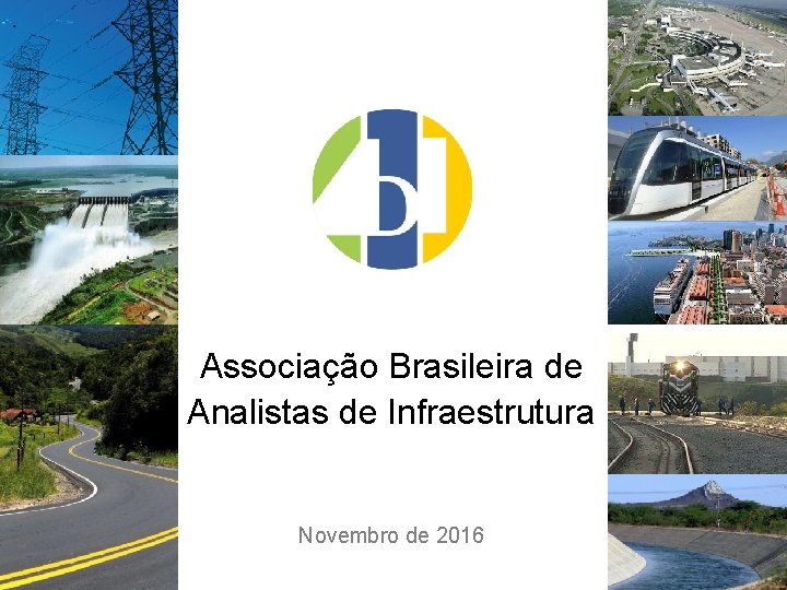 Associação Brasileira de Analistas de Infraestrutura Novembro de 2016 