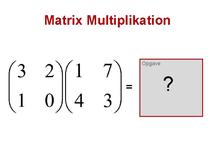 Matrix Multiplikation Opgave = ? 