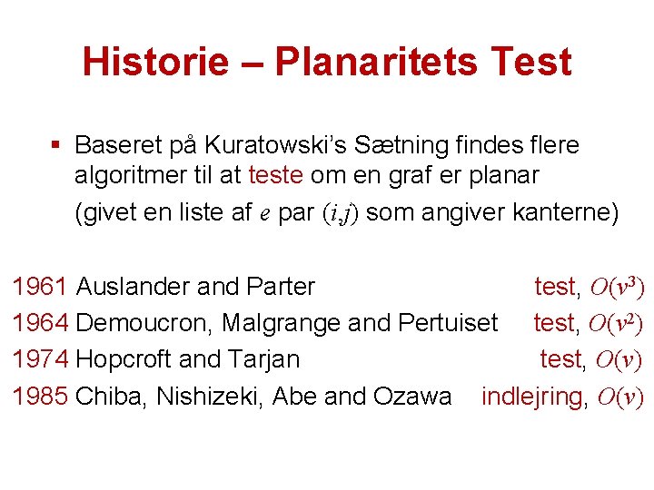 Historie – Planaritets Test § Baseret på Kuratowski’s Sætning findes flere algoritmer til at