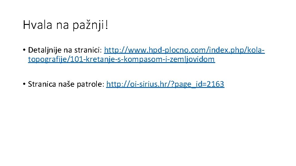 Hvala na pažnji! • Detaljnije na stranici: http: //www. hpd-plocno. com/index. php/kolatopografije/101 -kretanje-s-kompasom-i-zemljovidom •