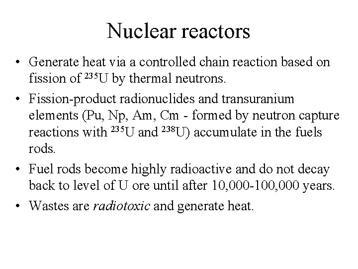 Nuclear reactors • Generate heat via a controlled chain reaction based on fission of