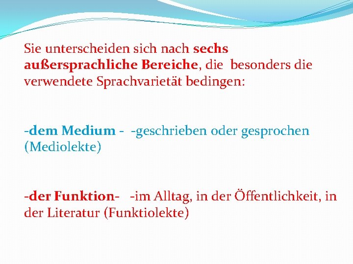 Sie unterscheiden sich nach sechs außersprachliche Bereiche, die besonders die verwendete Sprachvarietät bedingen: -dem