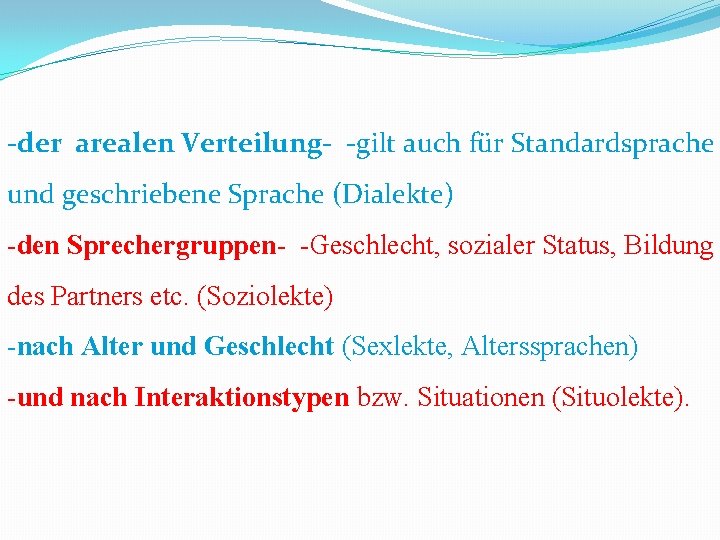 -der arealen Verteilung- -gilt auch für Standardsprache und geschriebene Sprache (Dialekte) -den Sprechergruppen- -Geschlecht,