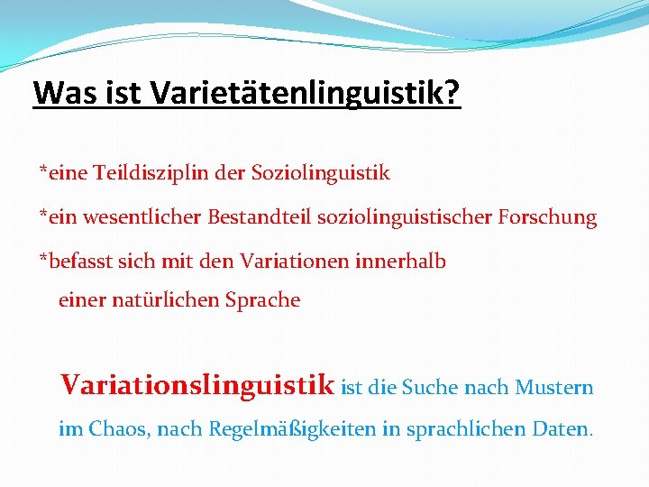 Was ist Varietätenlinguistik? *eine Teildisziplin der Soziolinguistik *ein wesentlicher Bestandteil soziolinguistischer Forschung *befasst sich Was ist Varietätenlinguistik? *eine Teildisziplin der Soziolinguistik *ein wesentlicher Bestandteil soziolinguistischer Forschung *befasst sich