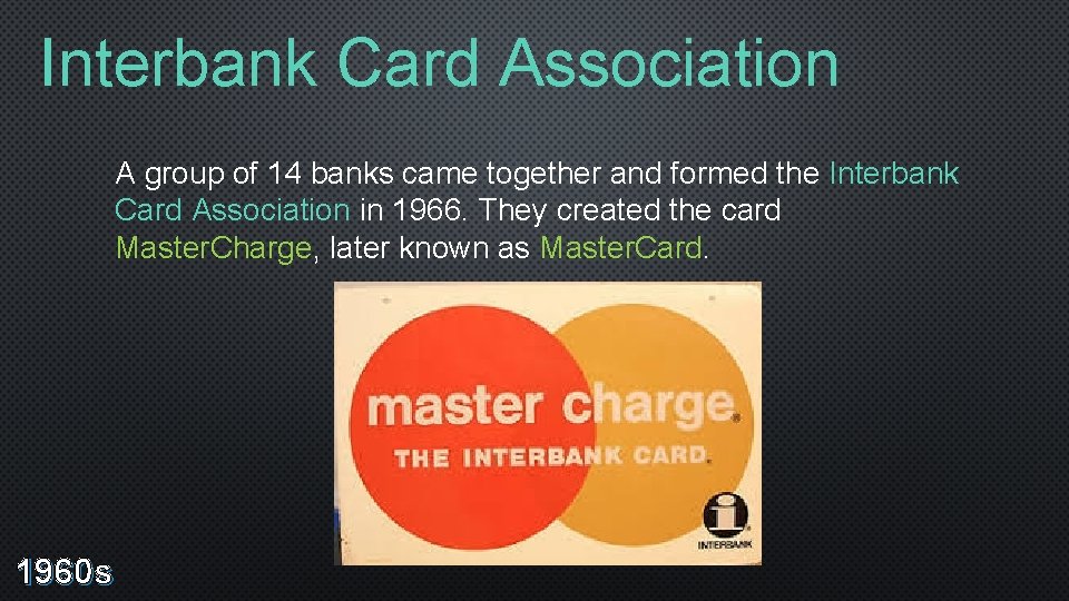 Interbank Card Association A group of 14 banks came together and formed the Interbank