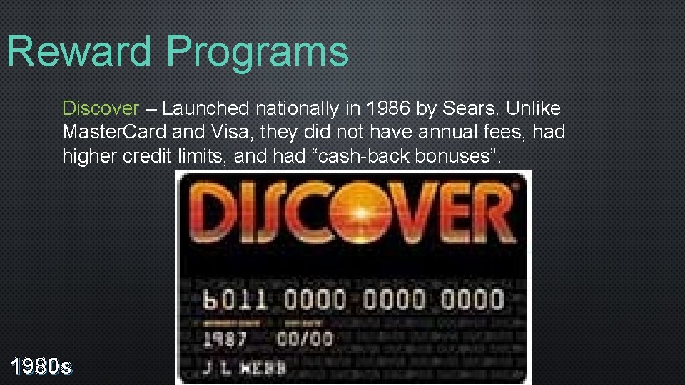 Reward Programs Discover – Launched nationally in 1986 by Sears. Unlike Master. Card and