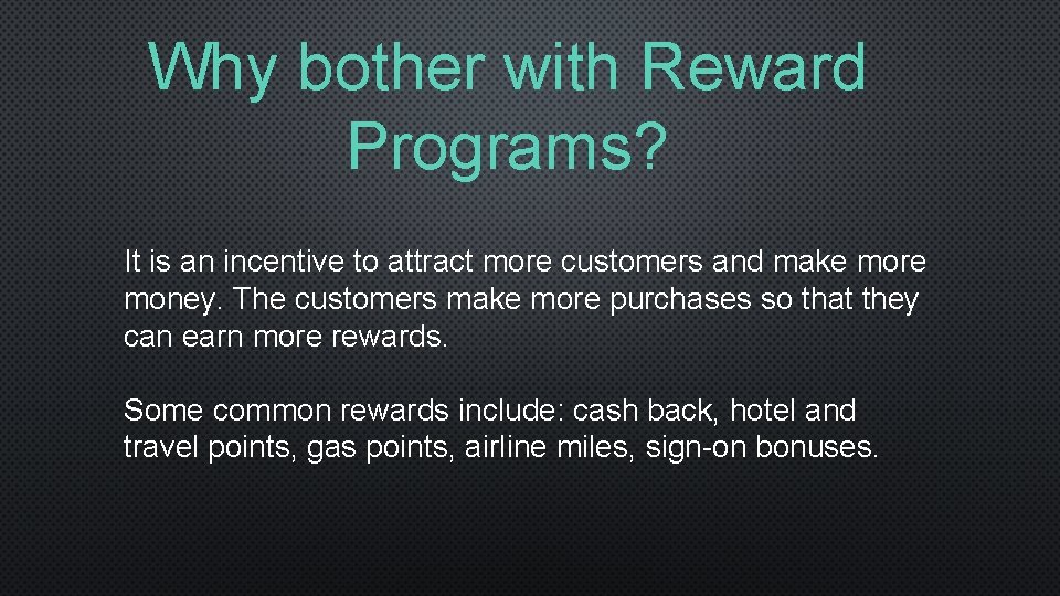 Why bother with Reward Programs? It is an incentive to attract more customers and